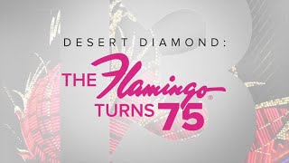 Desert Diamond: The Flamingo turns 75