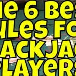 The Six Best Rules For Blackjack Players!