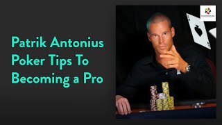 Patrik Antonius Poker Tips to Becoming a Pro