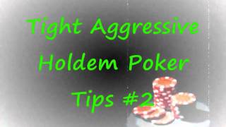 3 Tight Aggressive Holdem Poker Tips How To Play TAG Proper
