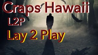 Craps Hawaii — Playing the L2P…..Lay 2 Play