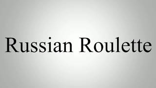 Learn How To Pronounce Russian Roulette