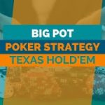 The Big Pot Poker Strategy