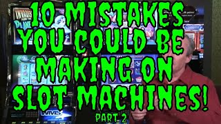 10 Mistakes YOU Could be Making on Slot Machines Part 2