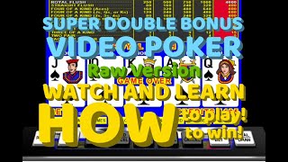 FULL PAY SUPER DOUBLE BONUS Raw version Video Poker Strategy HOW TO WIN! Ep 24 Watch and Learn WIN!!