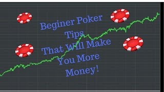 3 Beginner Poker Tips To Help Make You More Money Online !