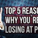 The Top 5 Reasons You’re Losing at Poker