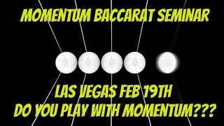 Momentum Baccarat Seminar Las Vegas Feb 19th 2022 | Stay Tuned more information on it’s way