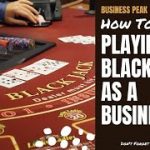 How to Start Playing Blackjack As a Business | Business Peak