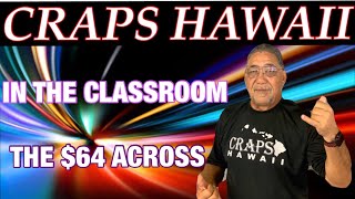 Craps Hawaii — In the CLASSROOM With The $64 ACROSS