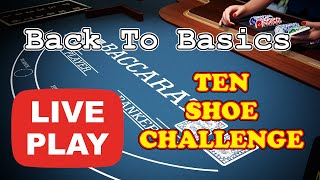 10 SHOE CHALLENGE | BACK TO BASICS | REAL MONEY LIVE PLAY – Baccarat Live Play