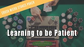Learning to be Patient | Crush Micro Stakes Online Poker Preview