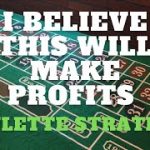 I BELIEVE THIS ROULETTE STRATEGY WILL MAKE PROFITS