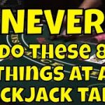 NEVER Do These 8 Things at a Blackjack Table!