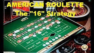 AMERICAN ROULETTE The “16” Strategy. ( The 16 BETS Betting System )