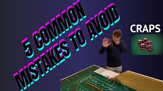 5 COMMON MISTAKES AT THE CRAPS TABLE and what to avoid
