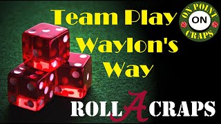 Craps Team Play with a Waylon’s Way Strategy ($300 each player)
