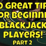 10 Great Tips For Beginning Blackjack Players – Part 2