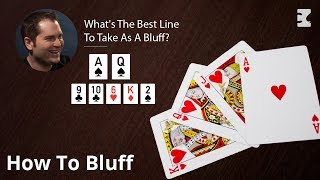 Poker Strategy: What’s The Best Line To Take As A Bluff?