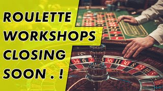 ROULETTE WORKSHOPS CLOSING SOON – FINAL UPDATE !