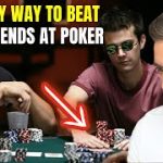 How to Beat Your Friends at Poker Every Time (Just Do This!)
