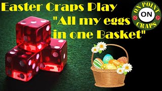 Easter Special Craps Strategy $150 Bankroll (All my eggs in one basket!)