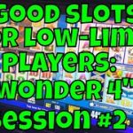 Good Slots for Low-Limit Players: “Wonder 4” Slots – Session #2