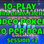 10-Play Extra Draw Frenzy Video Poker at $30 Per Deal Session #2