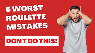 5 worst roulette mistakes – Don’t do this is you want to beat the casino