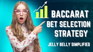 Baccarat Bet Selection Strategy Jelly belly (Simplified)