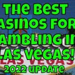 The Best Casinos For Gambling in Las Vegas! – 2022 Update