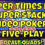 Super Times Pay Super Stacks 5-Play Video Poker – Dealt Quads!