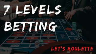 Roulette Strategy : 7 Levels Betting System