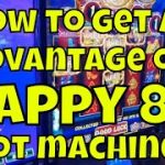 How to Get an Advantage on Happy 8’s Slot Machines