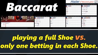 Baccarat, playing a full Shoe vs  only one betting in each Shoe