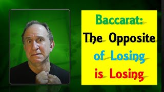 Baccarat: The Opposite of Losing is Losing