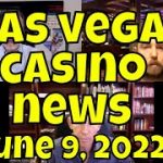 Las Vegas Casino News – June 9, 2022