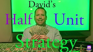 David’s Great Half Unit Roulette Strategy!!!