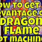 How to Get an Advantage on Dragon Flame Slot Machines