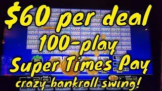 100-Play Super Times Pay – $60 a Deal – Crazy Bankroll Swing!