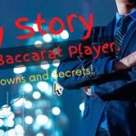 my story as a baccarat player. Ups, downs and secrets.