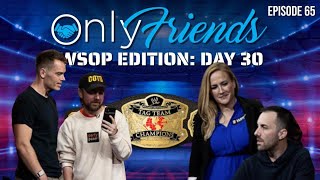 WSOP 2022 Day 30: Chips Pocketed in Ladies Event!! | Only Friends Podcast w/Matt Berkey Ep 65