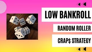 Low Bankroll – Random Roller – Craps Strategy