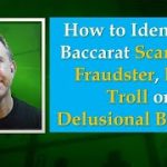 How to Identify a Baccarat Scammer, Fraudster, Liar, Troll or Delusional Bragger