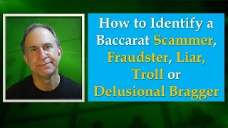 How to Identify a Baccarat Scammer, Fraudster, Liar, Troll or Delusional Bragger