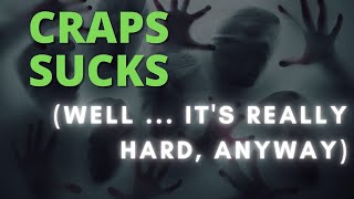Craps Sucks. You can win, but you gotta keep it real
