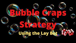 Bubble Craps Strategy #2- Incorporating the Lay Bet into Your Play.