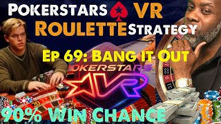 Pokerstars VR Roulette Strat Ep 69: Bang It | Roulette Strategy w/90% Chance of Win!!