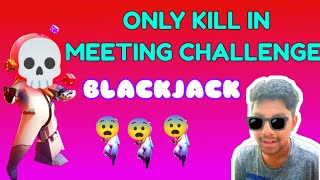 BLACKJACK ONLY KILL IN MEETING CHALLENGE SUPER SUS  / unknown boy