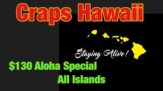 Craps Hawaii  — Showing the Aloha Special $130 All Islands